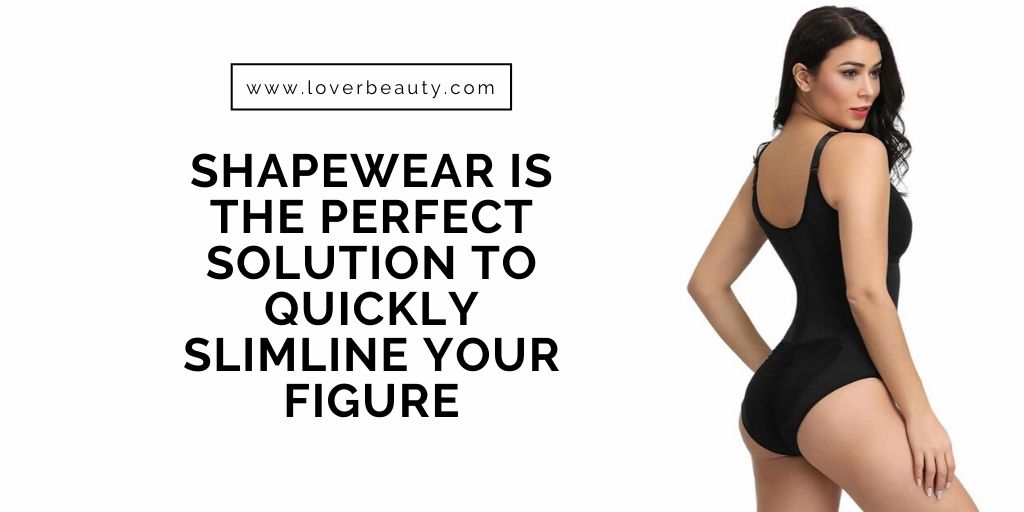Shapewear Is The Perfect Solution To Quickly Slimline Your Figure